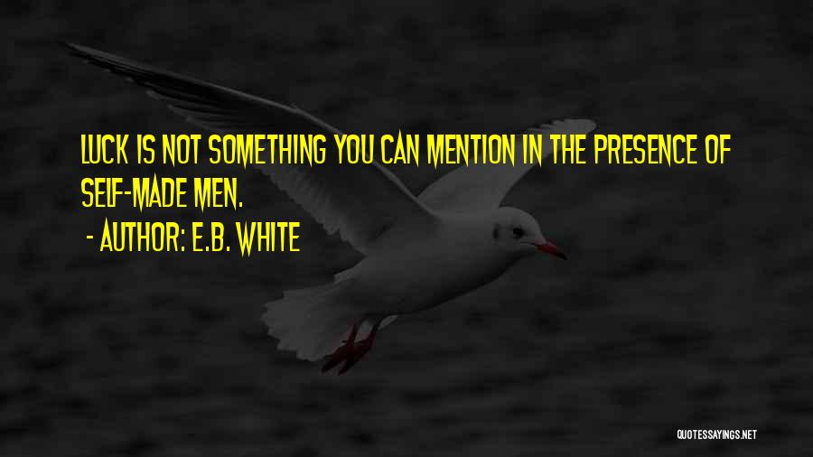 Luck Is Made Quotes By E.B. White