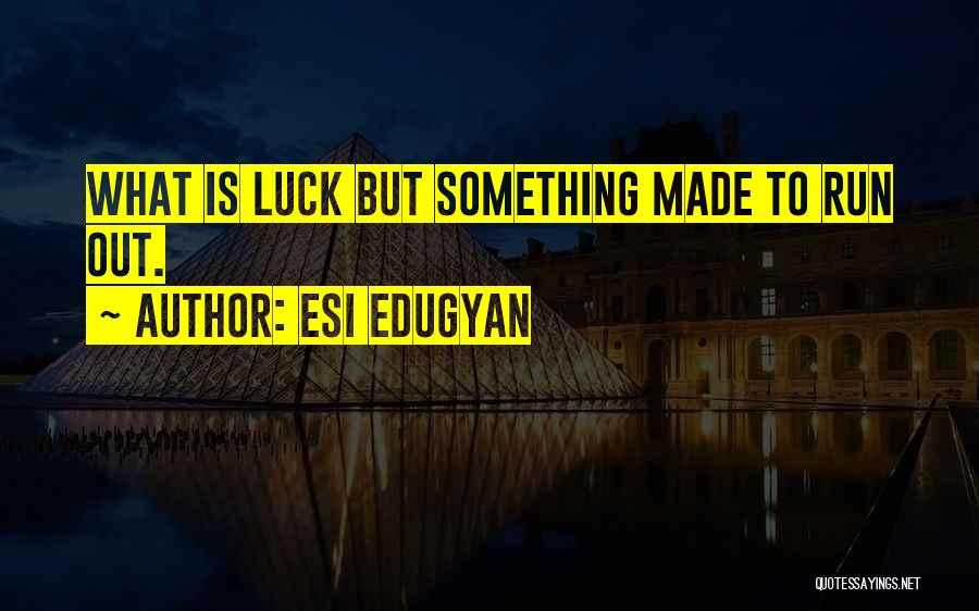 Luck Is Made Quotes By Esi Edugyan