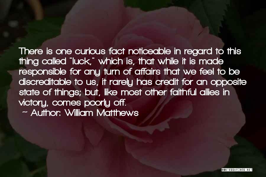 Luck Is Made Quotes By William Matthews