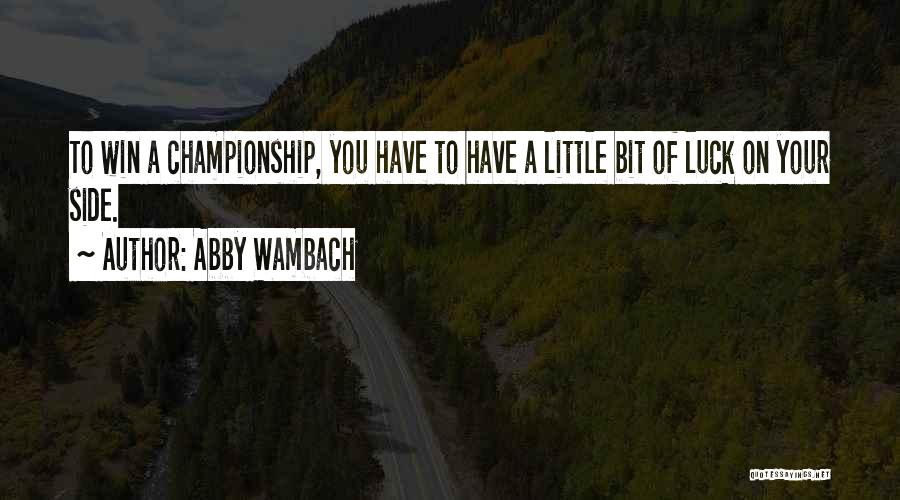 Luck Quotes By Abby Wambach