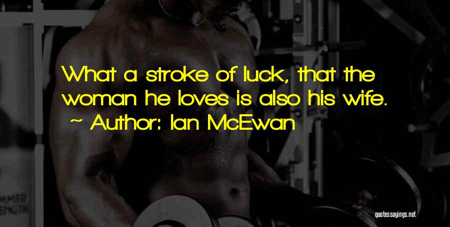 Luck Quotes By Ian McEwan