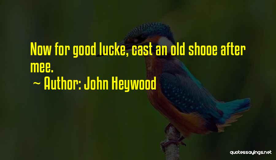 Luck Quotes By John Heywood