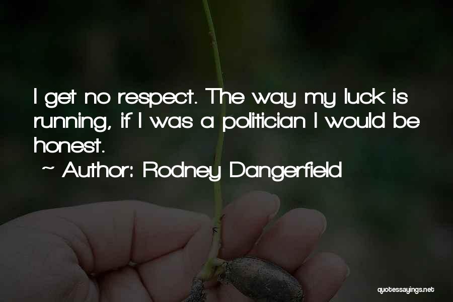 Luck Running Out Quotes By Rodney Dangerfield