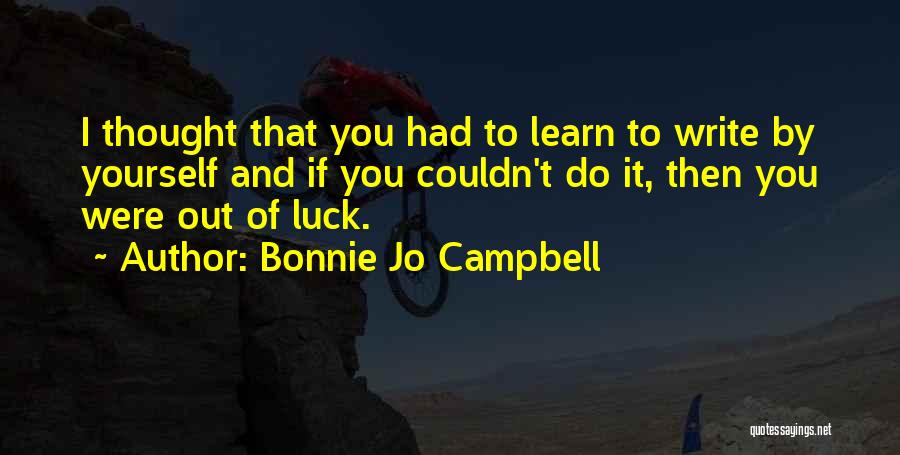 Luck You Quotes By Bonnie Jo Campbell