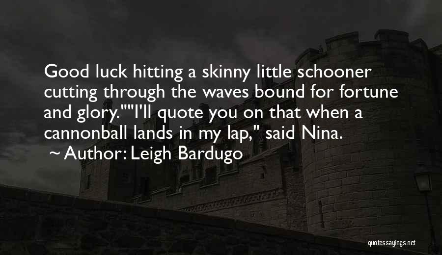 Luck You Quotes By Leigh Bardugo