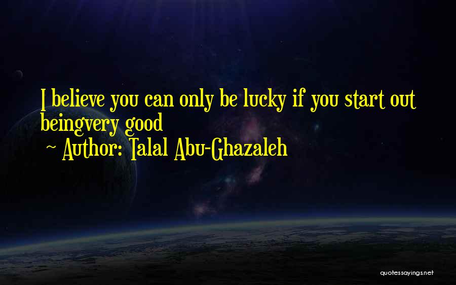 Luck You Quotes By Talal Abu-Ghazaleh