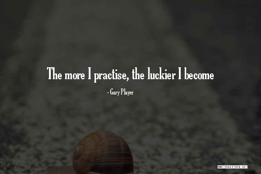 Luckier Than A Quotes By Gary Player