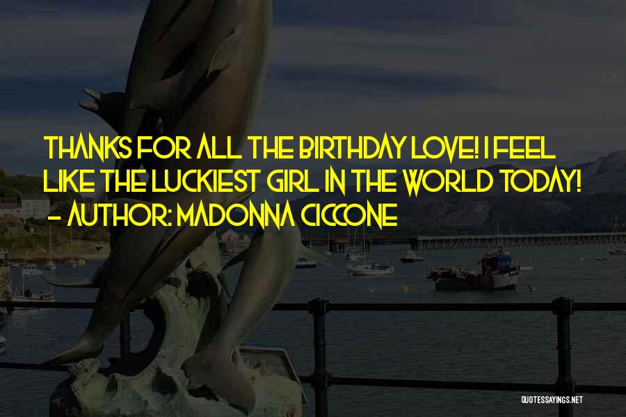 Luckiest Girl In The World Love Quotes By Madonna Ciccone