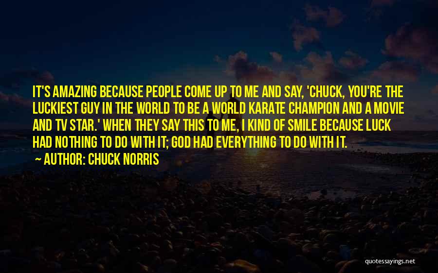 Luckiest Guy Ever Quotes By Chuck Norris