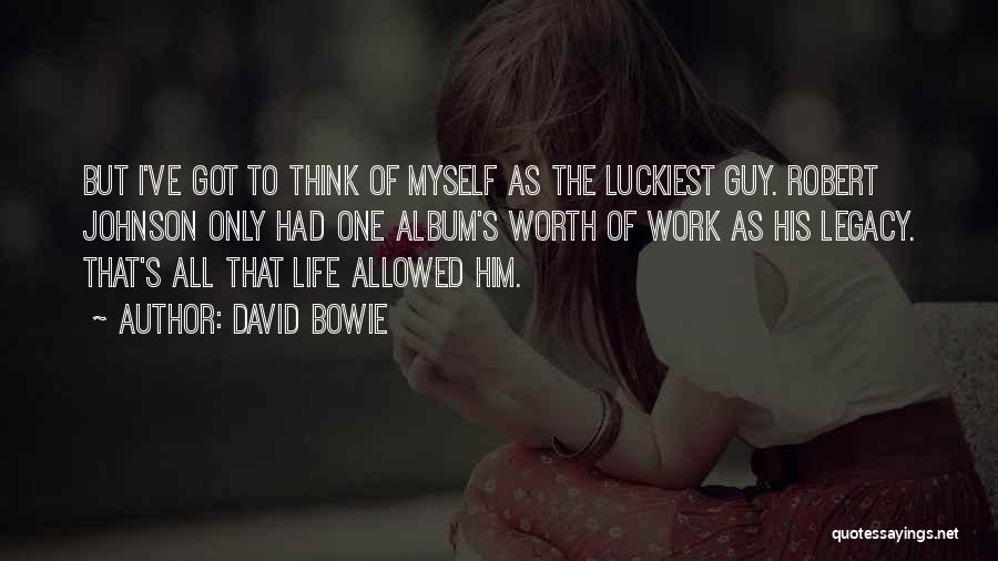 Luckiest Guy Ever Quotes By David Bowie