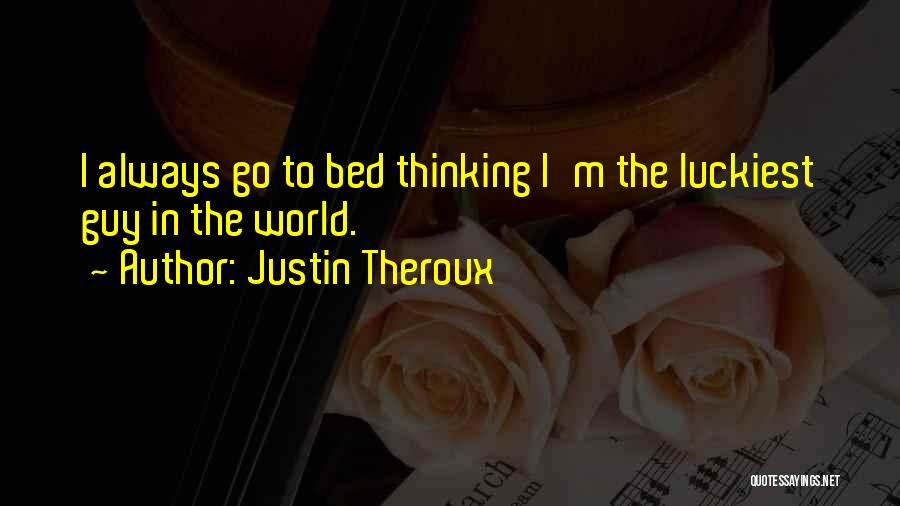 Luckiest Guy Ever Quotes By Justin Theroux