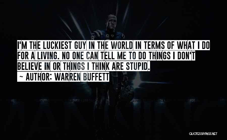 Luckiest Guy Ever Quotes By Warren Buffett