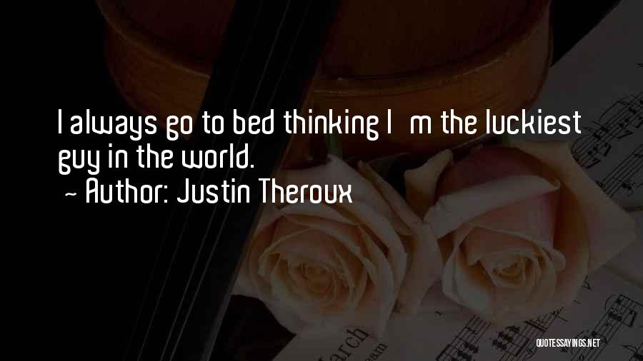 Luckiest Guy Quotes By Justin Theroux