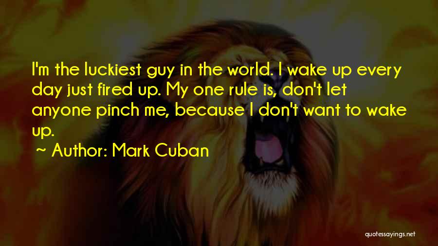 Luckiest Guy Quotes By Mark Cuban