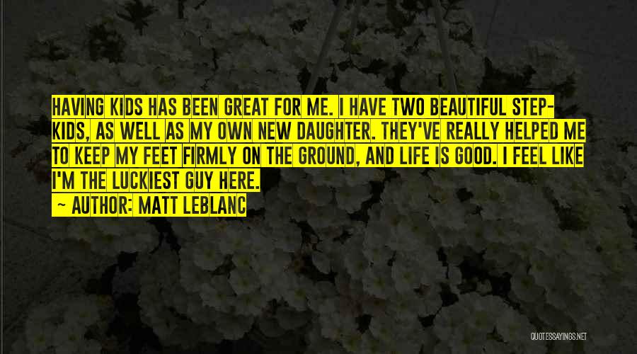 Luckiest Guy Quotes By Matt LeBlanc