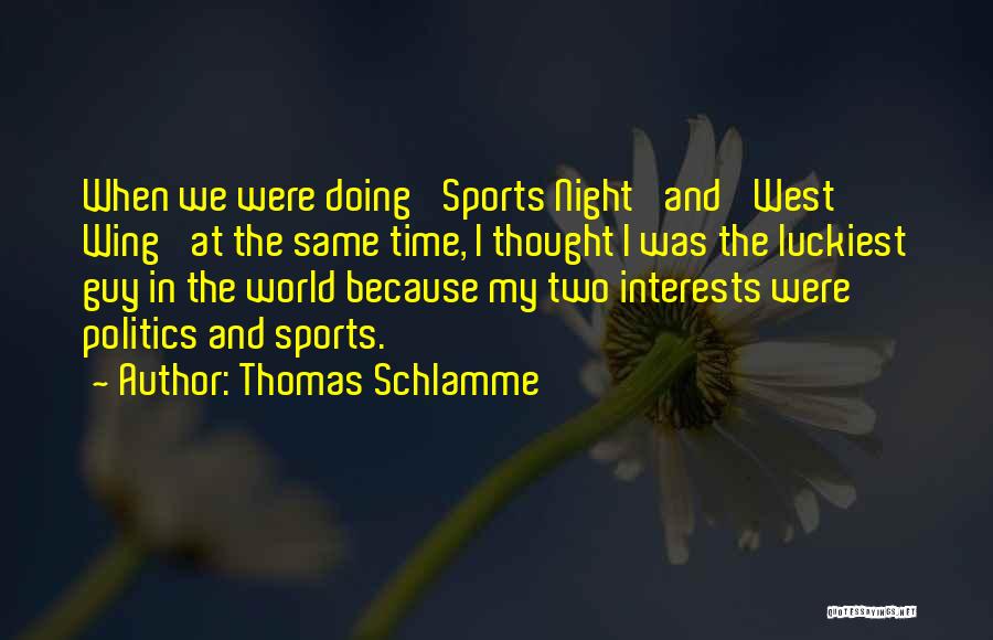 Luckiest Guy Quotes By Thomas Schlamme