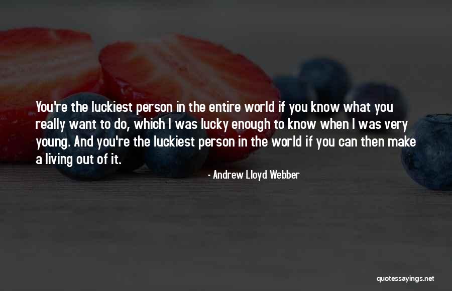 Luckiest Quotes By Andrew Lloyd Webber