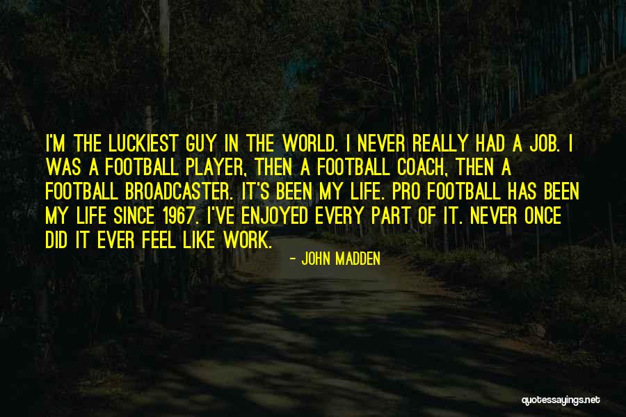 Luckiest Quotes By John Madden