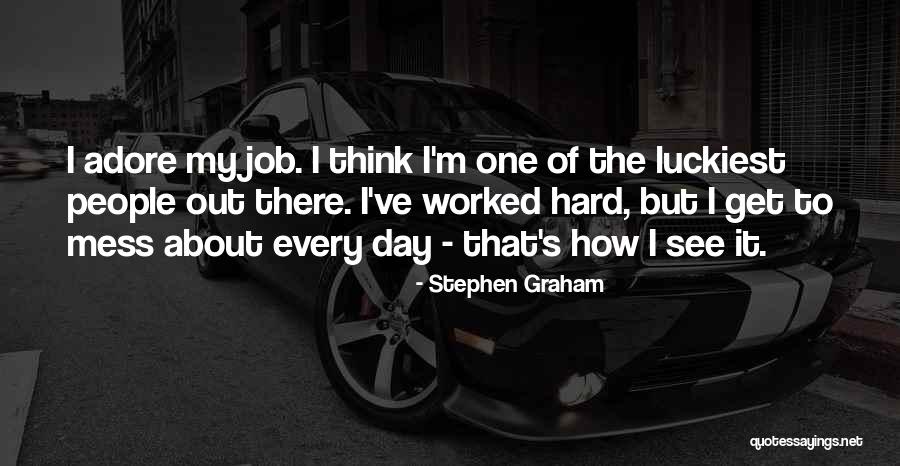 Luckiest Quotes By Stephen Graham