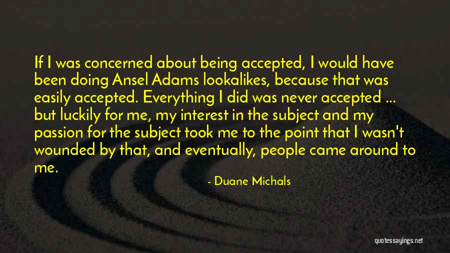 Luckily For Me Quotes By Duane Michals Luckily For Me Quotes By Duane Michals
