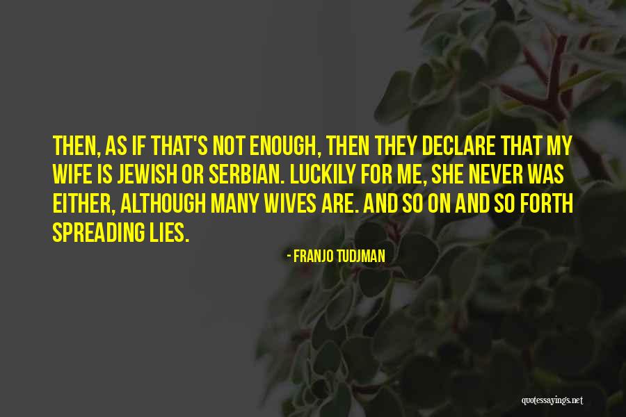 Luckily For Me Quotes By Franjo Tudjman Luckily For Me Quotes By Franjo Tudjman