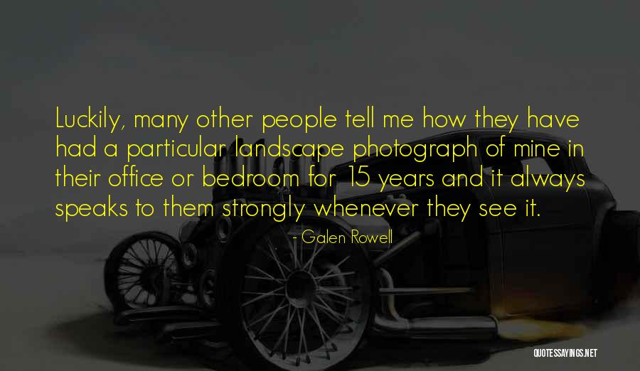 Luckily For Me Quotes By Galen Rowell Luckily For Me Quotes By Galen Rowell