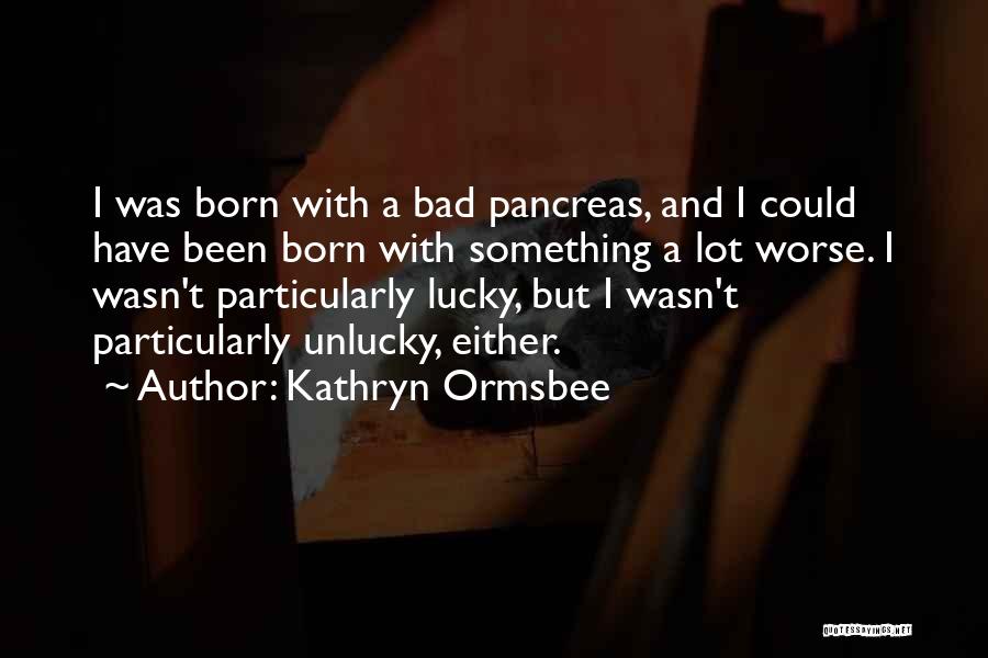 Lucky And Unlucky Quotes By Kathryn Ormsbee