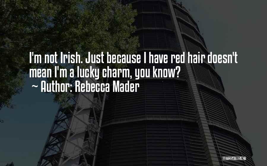 Lucky Charm Quotes By Rebecca Mader