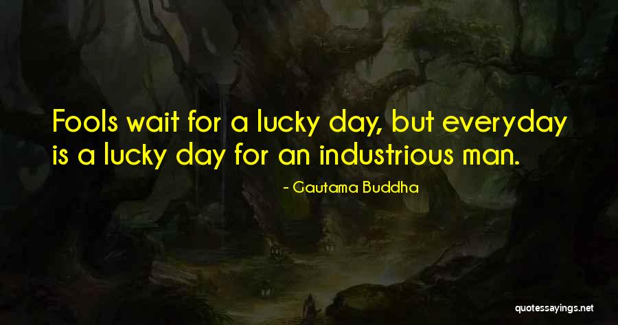 Lucky Day Quotes By Gautama Buddha Lucky Day Quotes By Gautama Buddha