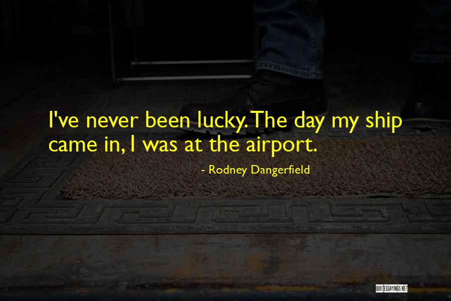 Lucky Day Quotes By Rodney Dangerfield