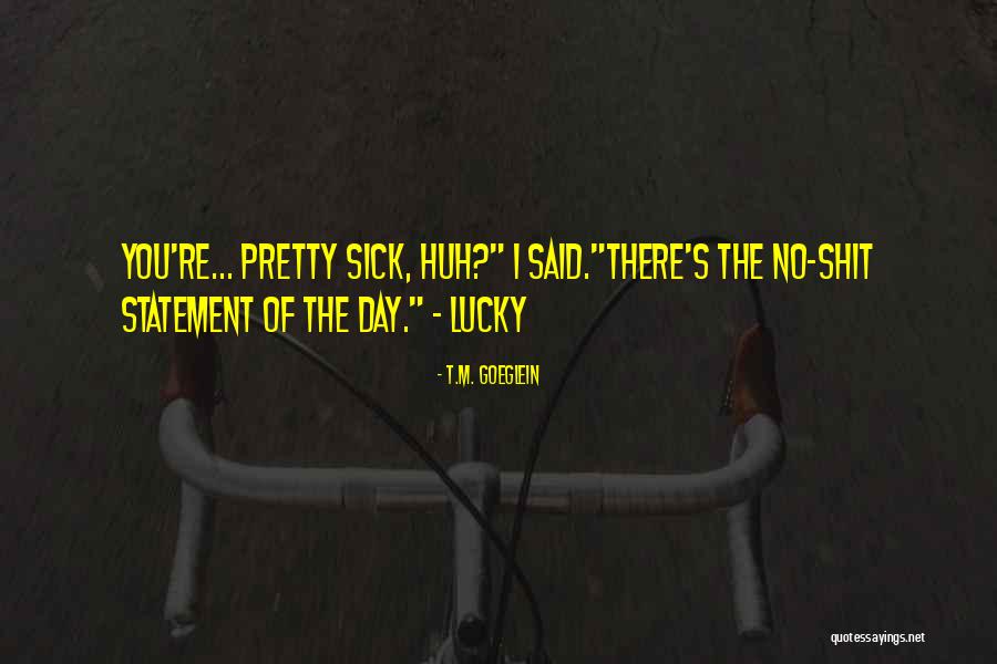 Lucky Day Quotes By T.M. Goeglein Lucky Day Quotes By T.M. Goeglein