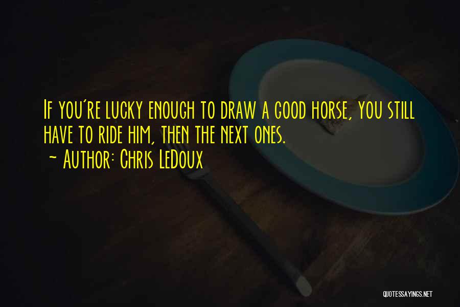 Lucky Draw Quotes By Chris LeDoux