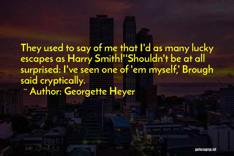 Lucky Escapes Quotes By Georgette Heyer
