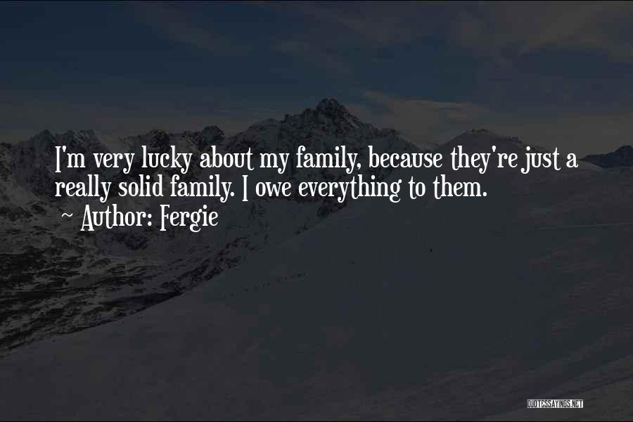 Lucky Family Quotes By Fergie