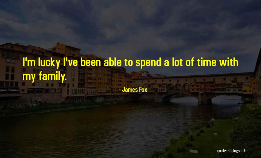 Lucky Family Quotes By James Fox