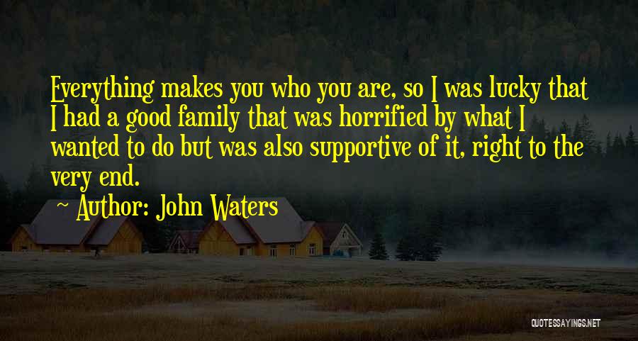 Lucky Family Quotes By John Waters