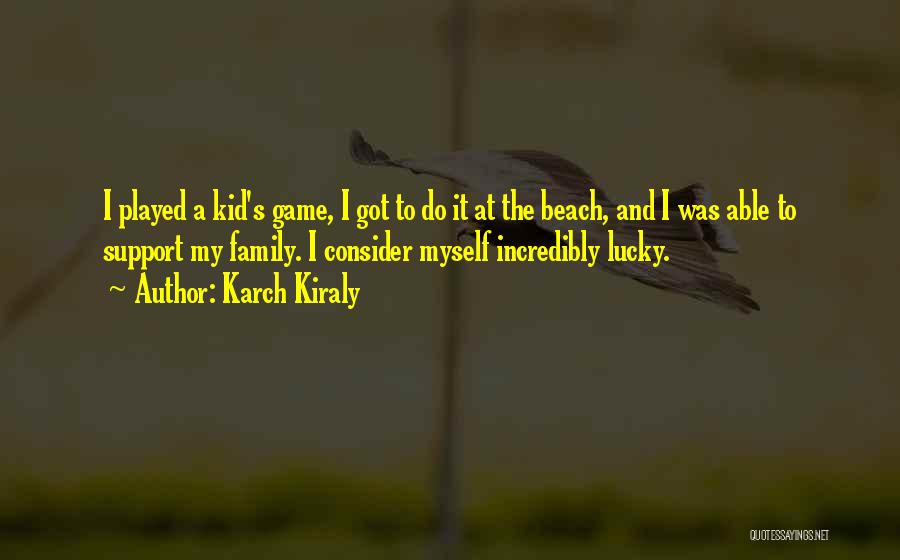 Lucky Family Quotes By Karch Kiraly