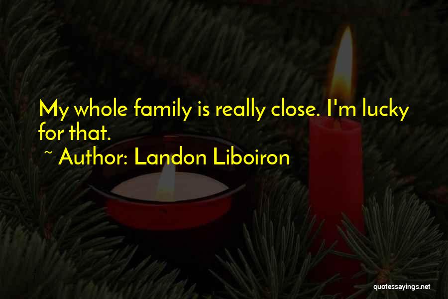 Lucky Family Quotes By Landon Liboiron