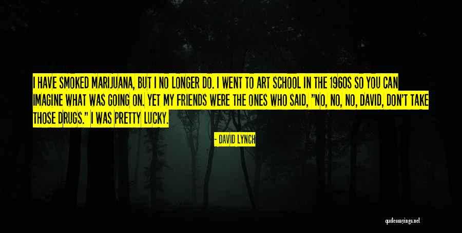 Lucky Friends Quotes By David Lynch Lucky Friends Quotes By David Lynch