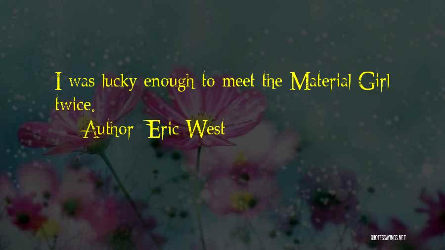 Lucky Girl Quotes By Eric West Lucky Girl Quotes By Eric West