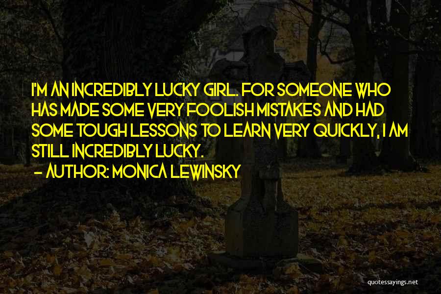 Lucky Girl Quotes By Monica Lewinsky Lucky Girl Quotes By Monica Lewinsky