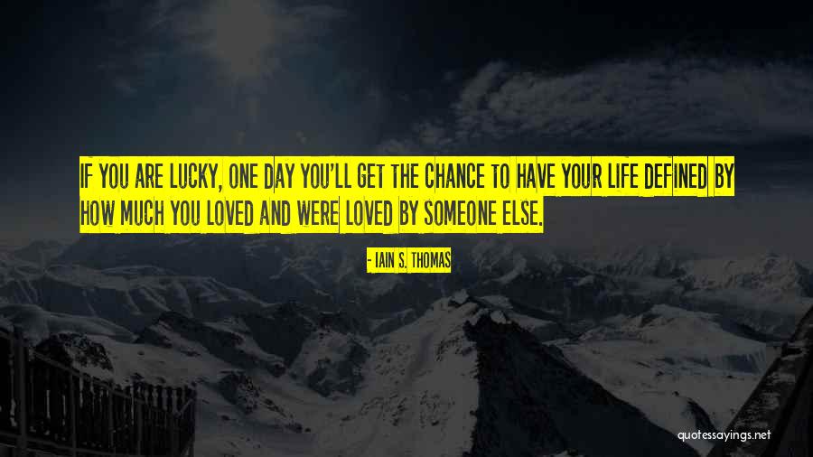 Lucky Have You Quotes By Iain S. Thomas