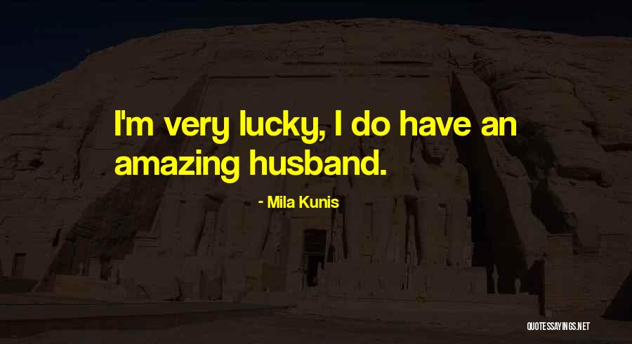 Lucky Husband Quotes By Mila Kunis