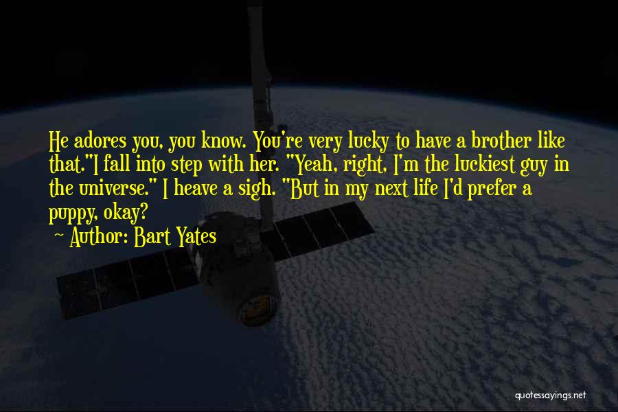 Lucky I Have You Quotes By Bart Yates