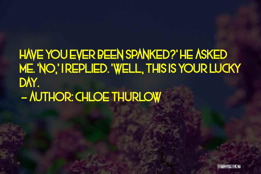 Lucky I Have You Quotes By Chloe Thurlow