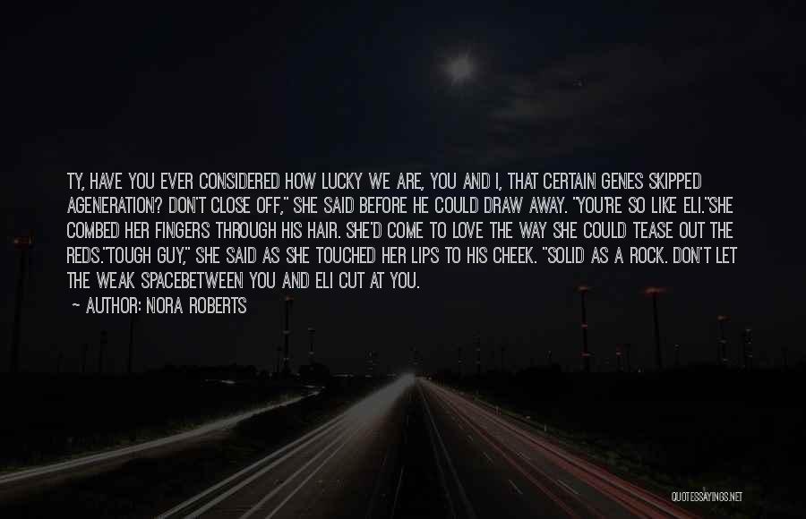 Lucky I Have You Quotes By Nora Roberts