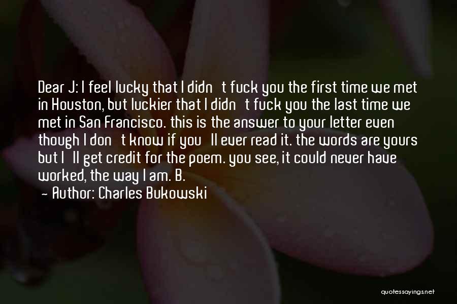 Lucky I Met You Quotes By Charles Bukowski