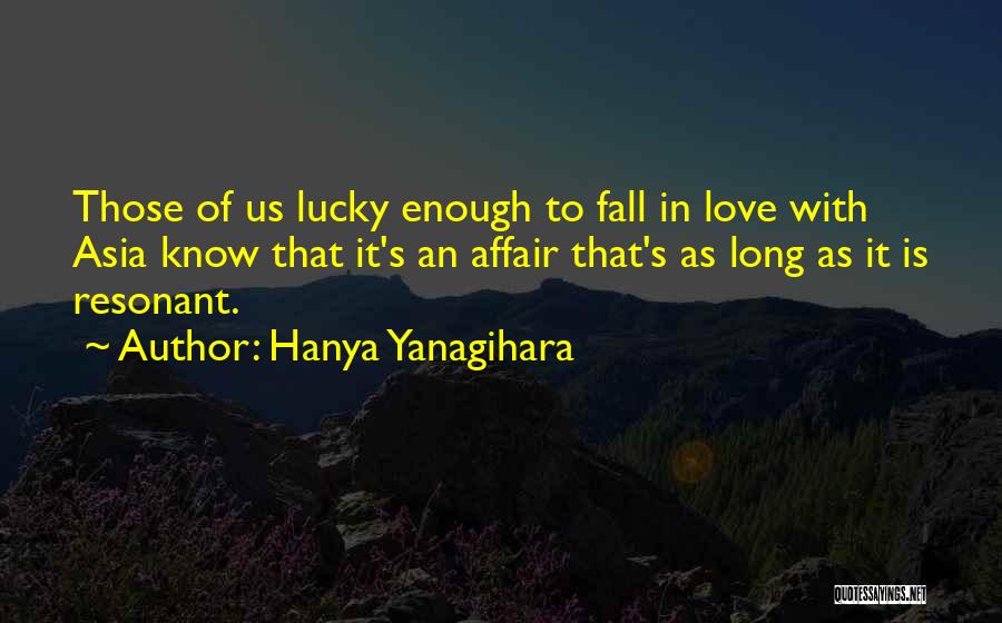 Lucky In Love Quotes By Hanya Yanagihara