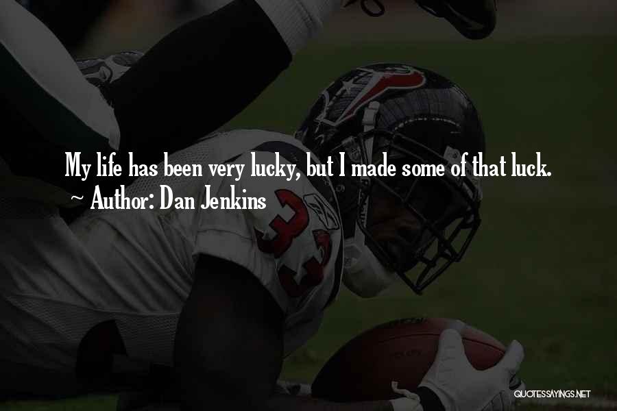 Lucky Life Quotes By Dan Jenkins