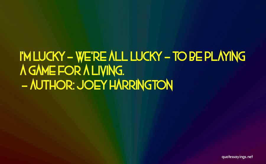 Lucky Life Quotes By Joey Harrington